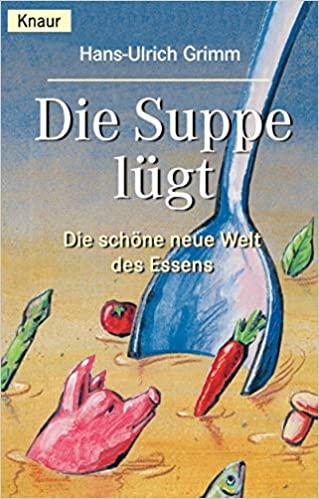 Buchcover Hans-Ulrich Grimm, Die Suppe lügt